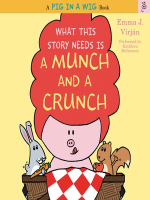 cover image of What This Story Needs Is a Munch and a Crunch